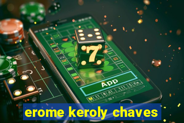 erome keroly chaves